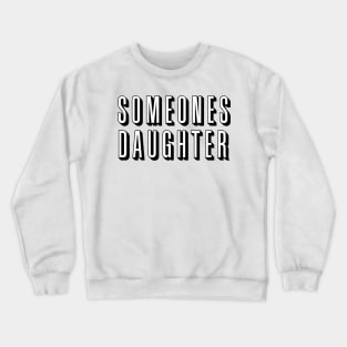 Copy of Someones Daughter 2 Crewneck Sweatshirt